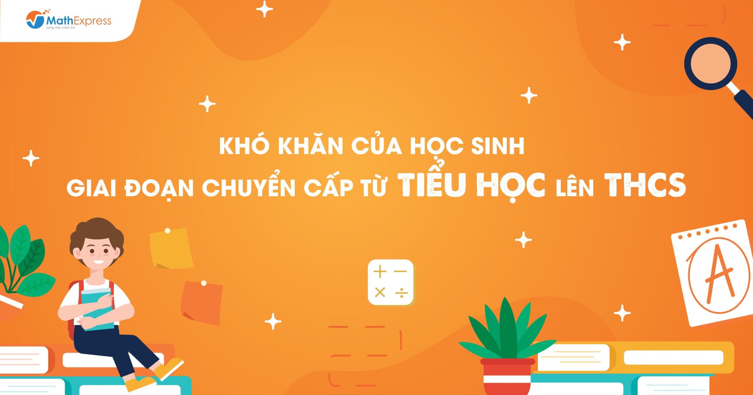 Khó khăn giai đoạn chuyển cấp từ Tiểu học lên THCS