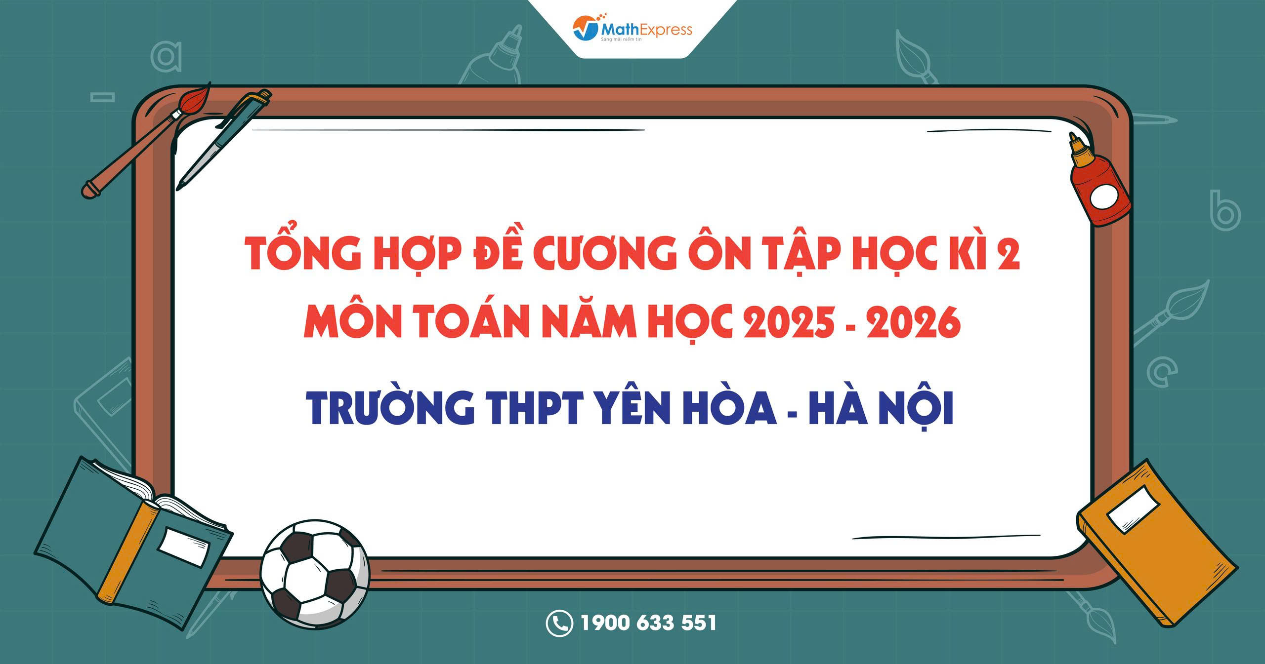 Tổng hợp đề cương ôn tập học kì 2 môn Toán năm học 2025 - 2026 trường THPT Yên Hòa - Hà Nội