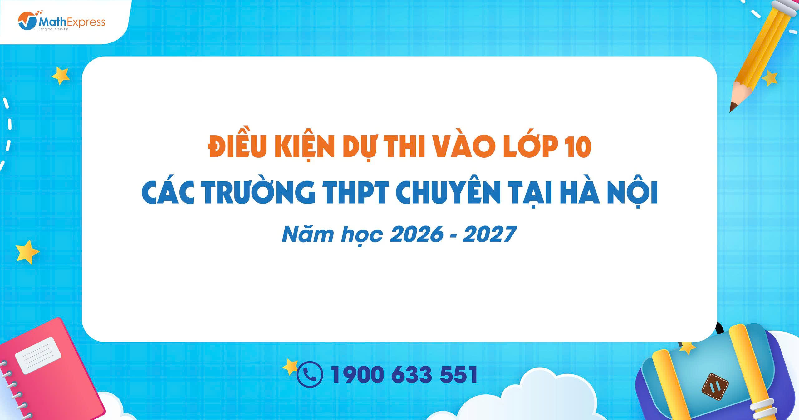 Điều kiện dự thi vào lớp 10 các trường THPT chuyên tại Hà Nội năm học 2026-2027