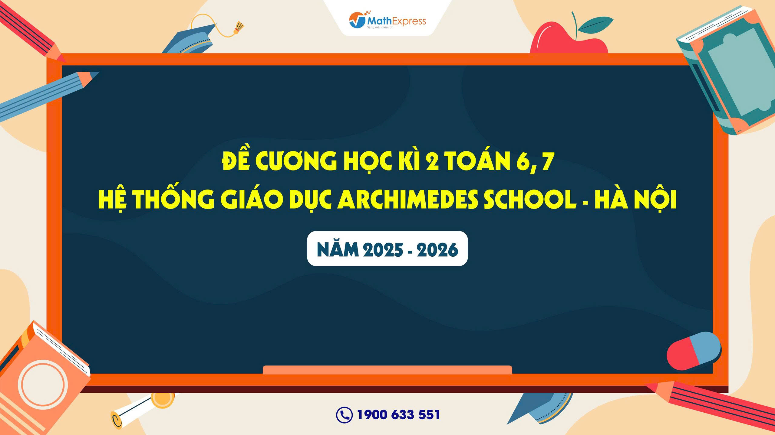 Đề cương học kì 2 Toán 6, 7 Hệ thống Giáo dục Archimedes School - Hà Nội năm 2025 - 2026