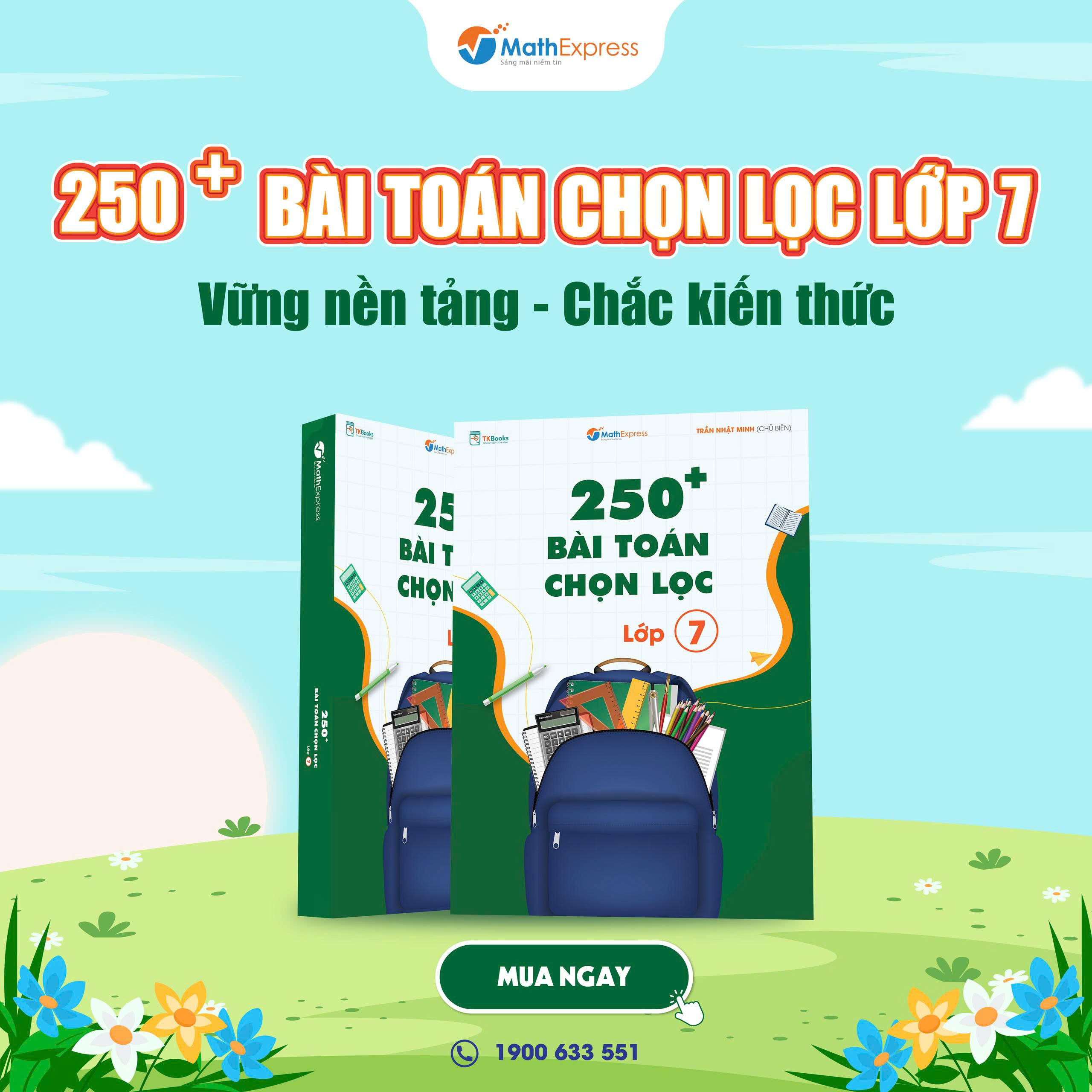 MathExpress chính thức mở link đăng ký sớm cuốn sách “250+ Bài Toán Chọn Lọc Lớp 7”